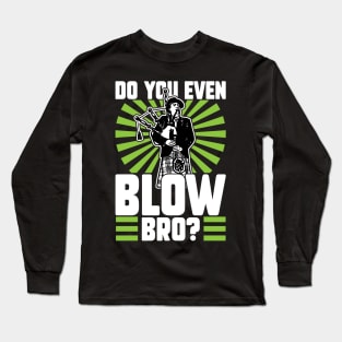 Do You Even Blow Bro - Bagpiper Long Sleeve T-Shirt